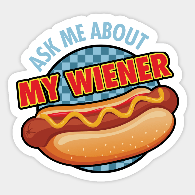 Ask me About My Wiener Sticker by zeeshirtsandprints